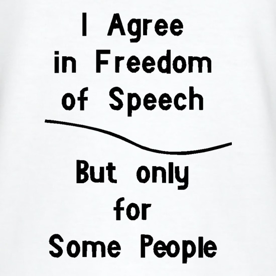 I agree in freedom of Speech but Only for Some People t shirt