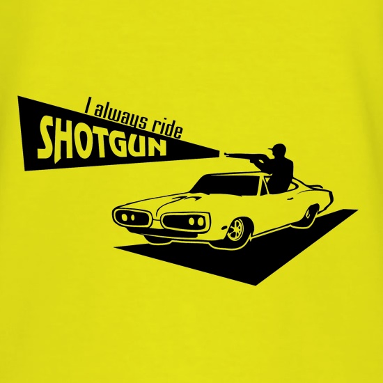 I always ride shotgun t shirt