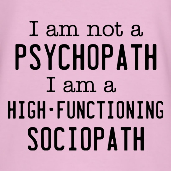 I Am Not A Psychopath t shirt