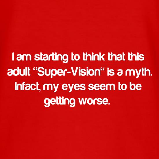 I am starting to think that this adult super vision is a myth t shirt