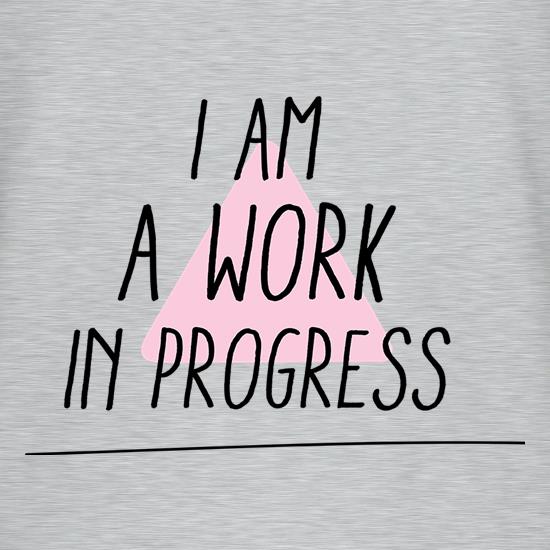 I Am Work In Progress t shirt