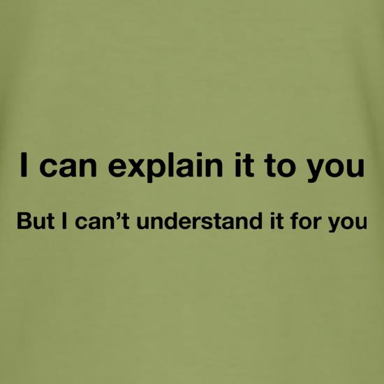 I Can Explain It To You t shirt