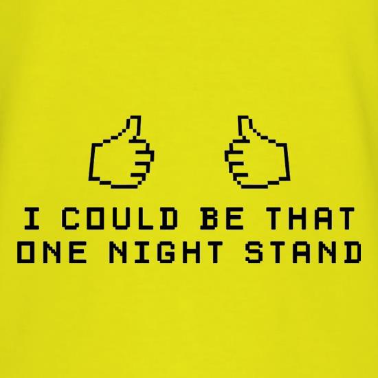 I Could Be That One Night Stand t shirt