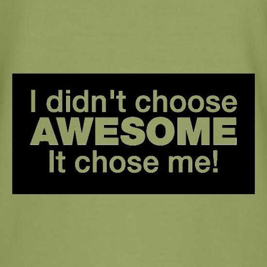 I Didn't Choose Awesome It Chose Me t shirt