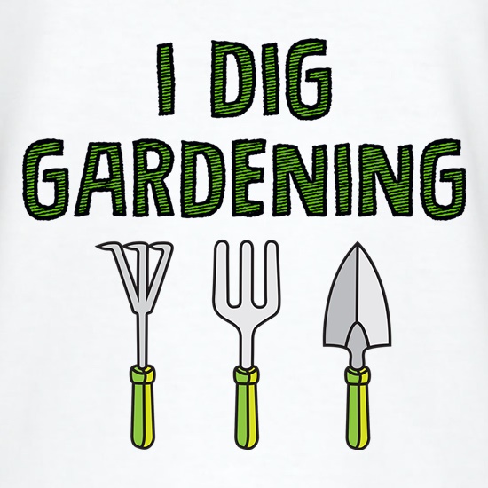 I Dig Gardening t shirt