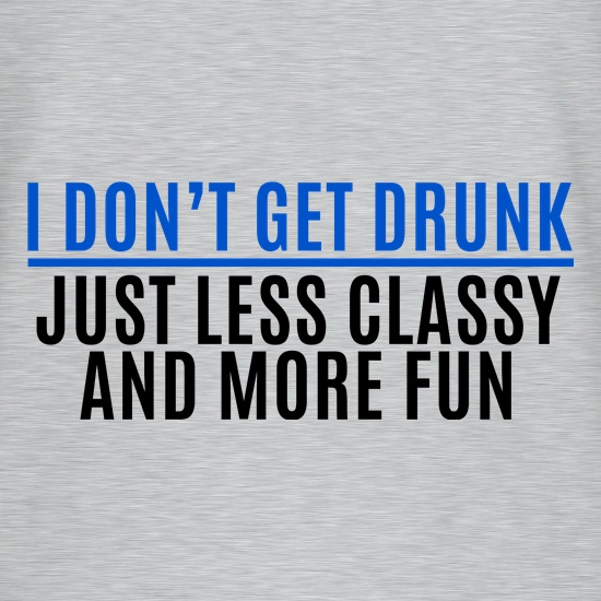 I Don't Get Drunk t shirt