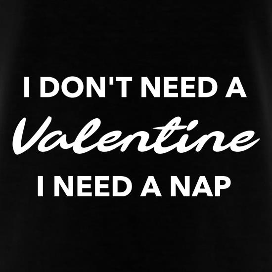 I Don't Need a valentine, I need a nap t shirt