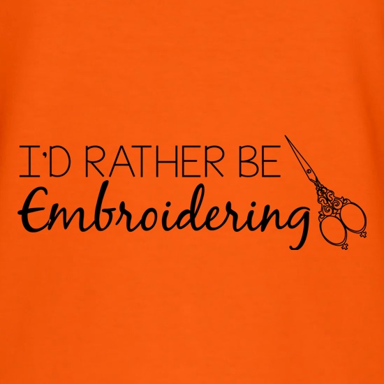 I'd Rather Be Embroidering t shirt