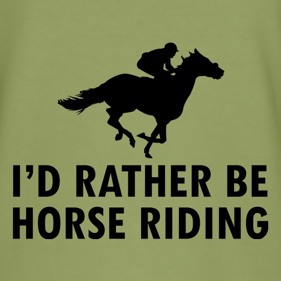 I'd Rather Be Horse Riding t shirt