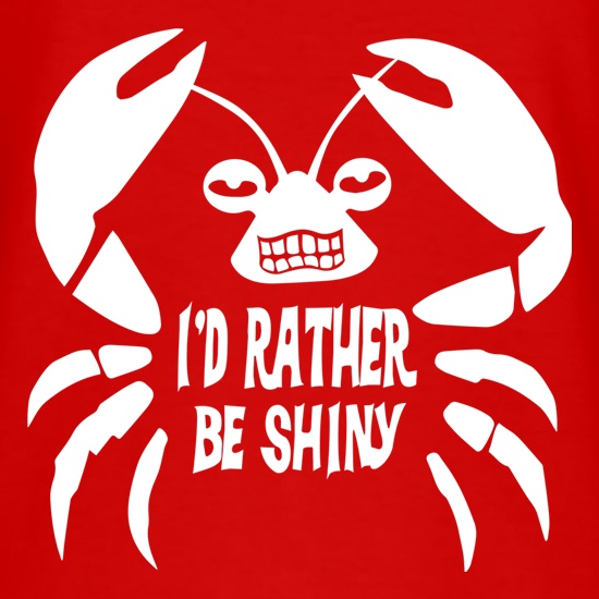 I'd Rather Be Shiny t shirt