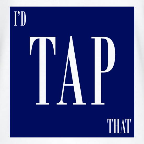 I'd Tap That t shirt