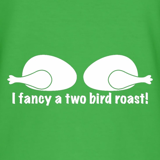 I Fancy A Two Bird Roast t shirt