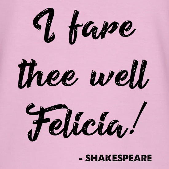 I Fare Thee Well Felicia t shirt