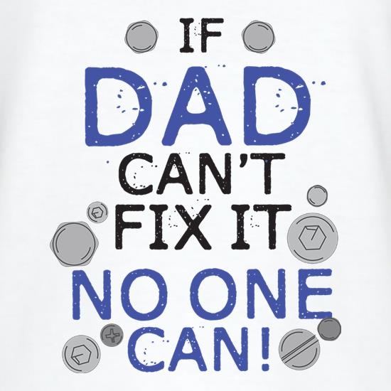 If Dad Can't Fix it, No One Can t shirt
