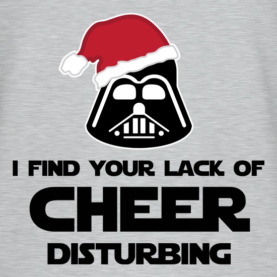 I Find Your Lack Of Cheer Disturbing t shirt