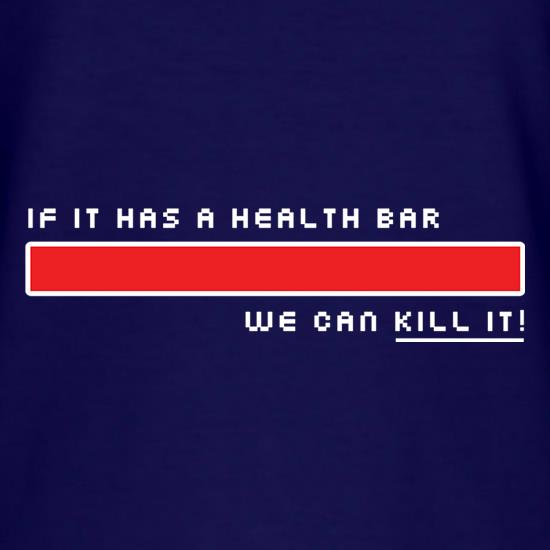 If It Has A Health Bar We Can Kill It t shirt