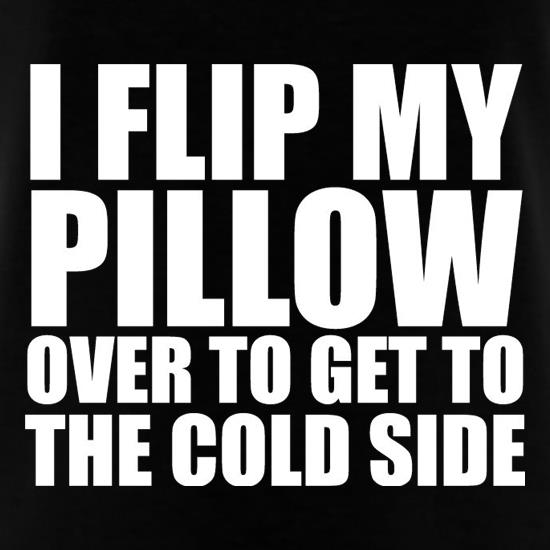 I Flip My Pillow Over To Get To The Cold Side t shirt
