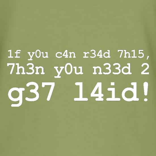 1f Y0u C4n R34d 7h15 7h3n Y0u N33d 2 G37 L4id! t shirt