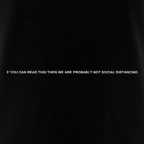 If you can read this then we are not social distancing t shirt