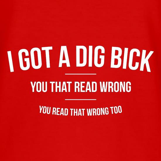 I Got A Dig Bick t shirt