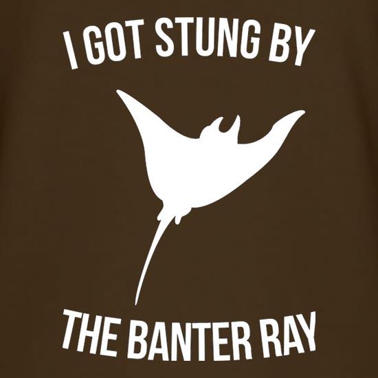 I Got Stung By The Banter Ray t shirt