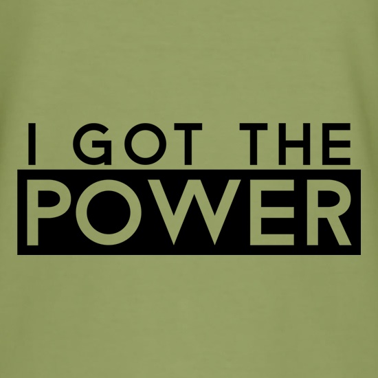 I Got The Power t shirt