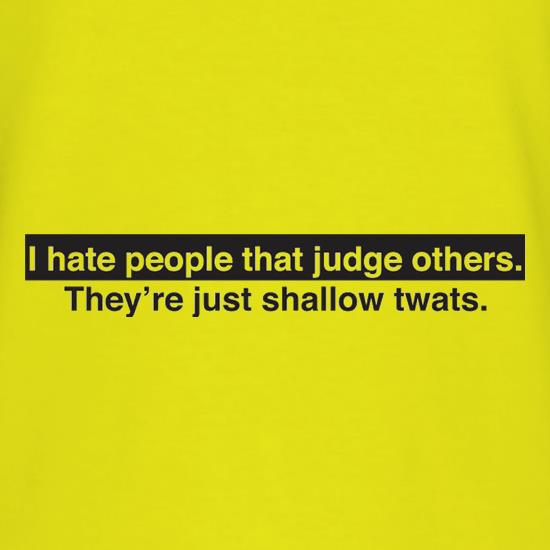 I Hate People That Judge Others t shirt