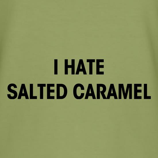 I Hate Salted Caramel t shirt