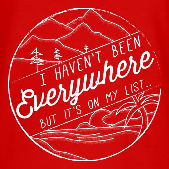 I Haven't Been Everywhere But It's On My List t shirt