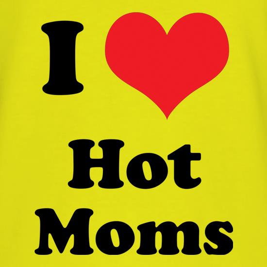 I Heart Hot Moms t shirt