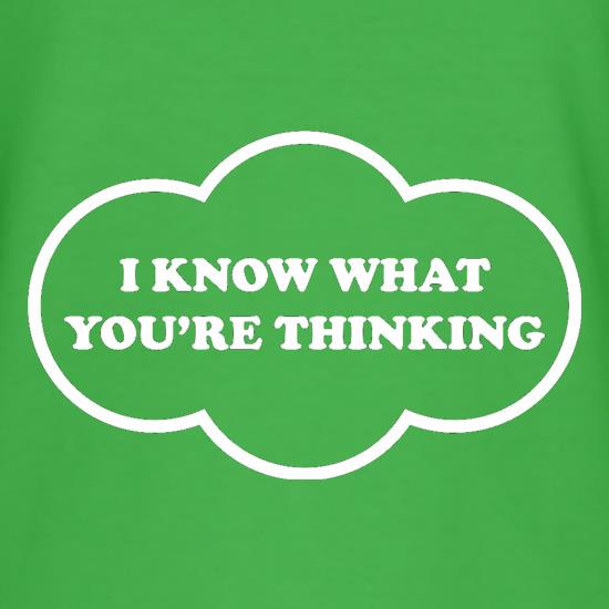 I Know What You're Thinking t shirt