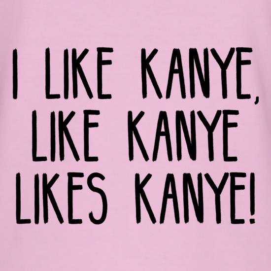 I Like Kanye, Like Kanye Likes Kanye t shirt