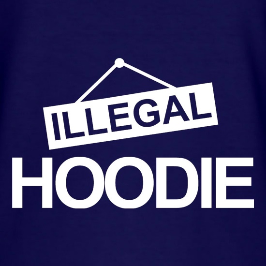Illegal Hoodie t shirt