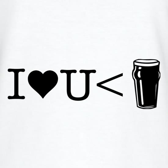 I love you less than beer t shirt