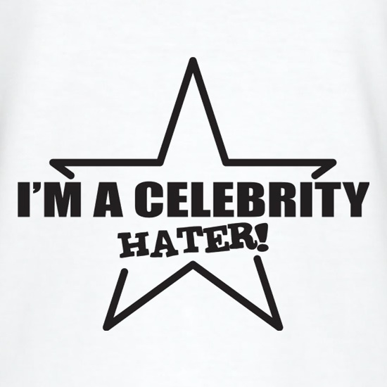 I'm A Celebrity Hater t shirt