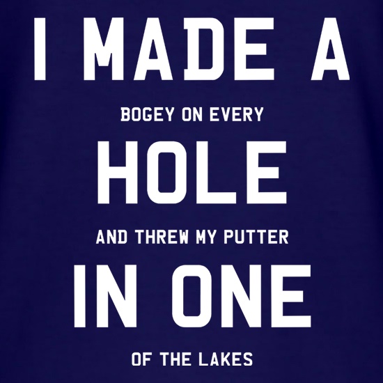 I Made A Hole In One t shirt