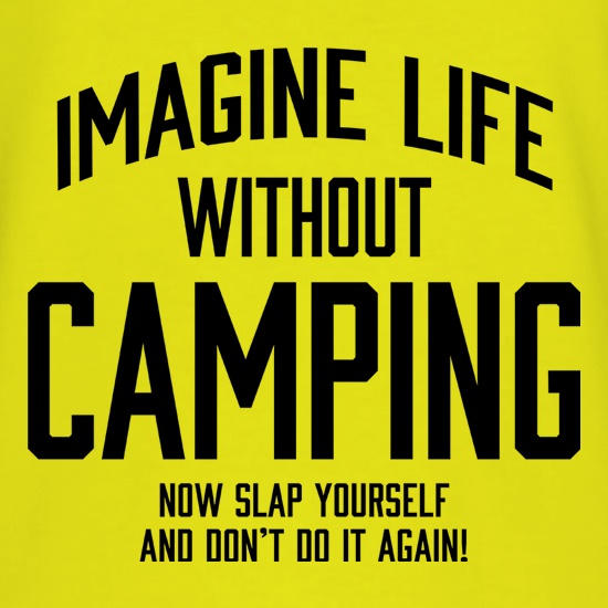 Imagine Life Without Camping t shirt