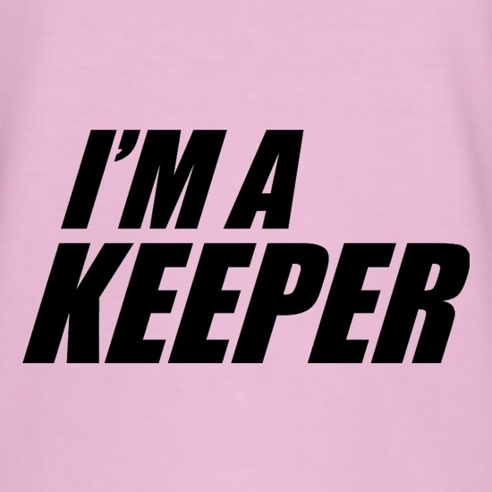 I'm A Keeper t shirt