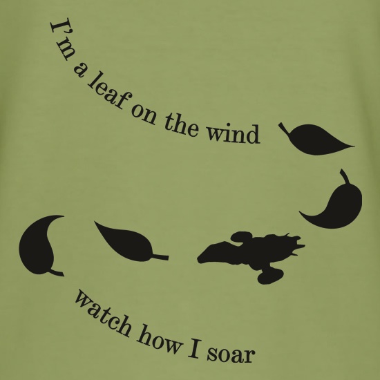 I'm A Leaf On The Wind t shirt