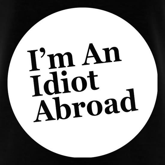 I'm An Idiot Abroad t shirt