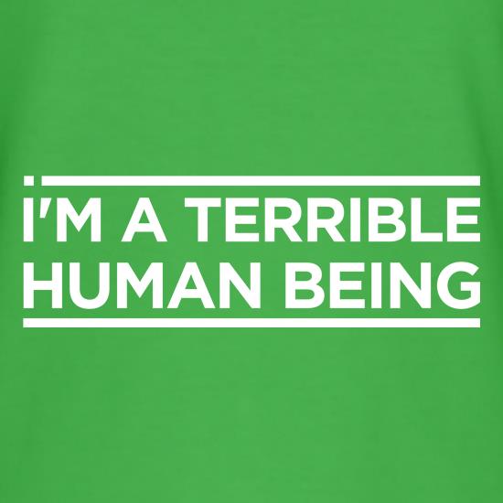 I'm A Terrible Human Being t shirt
