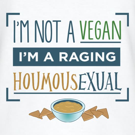 I'm Not A Vegan, I'm Raging Houmousexual t shirt