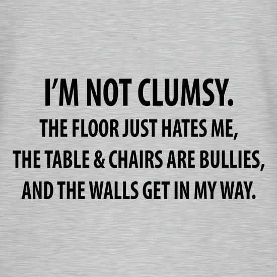 I'm Not Clumsy The Floor Just hates Me t shirt