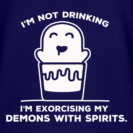 I'm Not Drinking, I'm Exorcising My Demons With Spirits t shirt