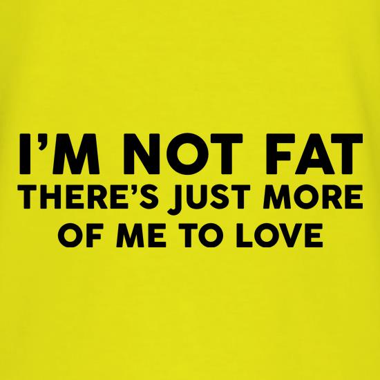 I'm Not Fat t shirt