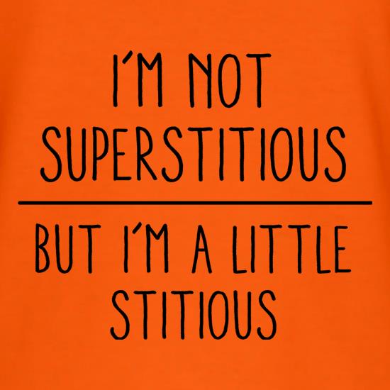 I'm Not Superstitious, But I'm A Little Stitious t shirt