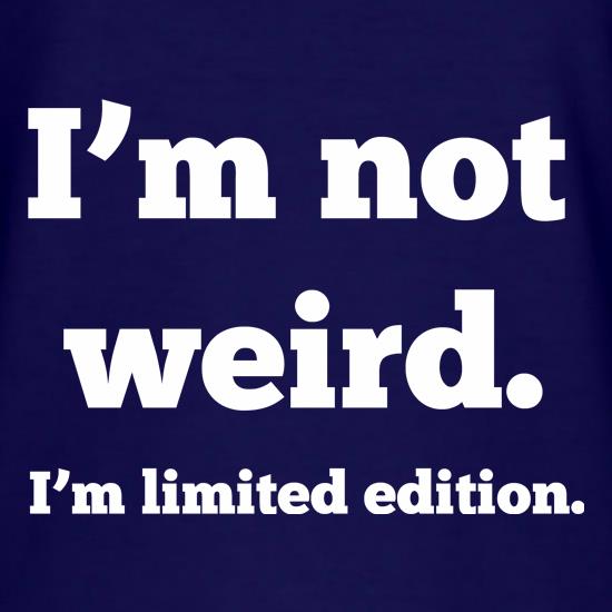 I'm Not Weird, I'm Limited Edition t shirt