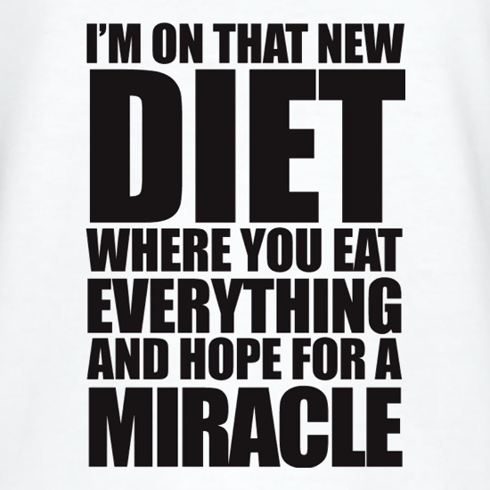 I'm On That New Miracle Diet t shirt
