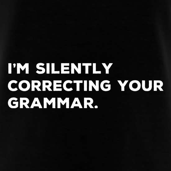 I'm Silently Correcting Your Grammar t shirt