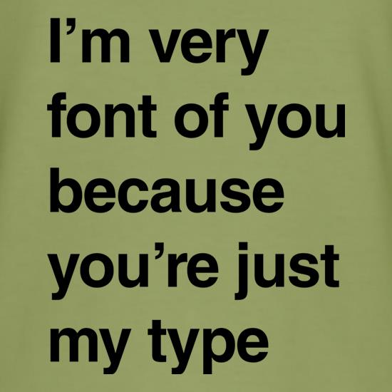 I'm Very Font Of You t shirt